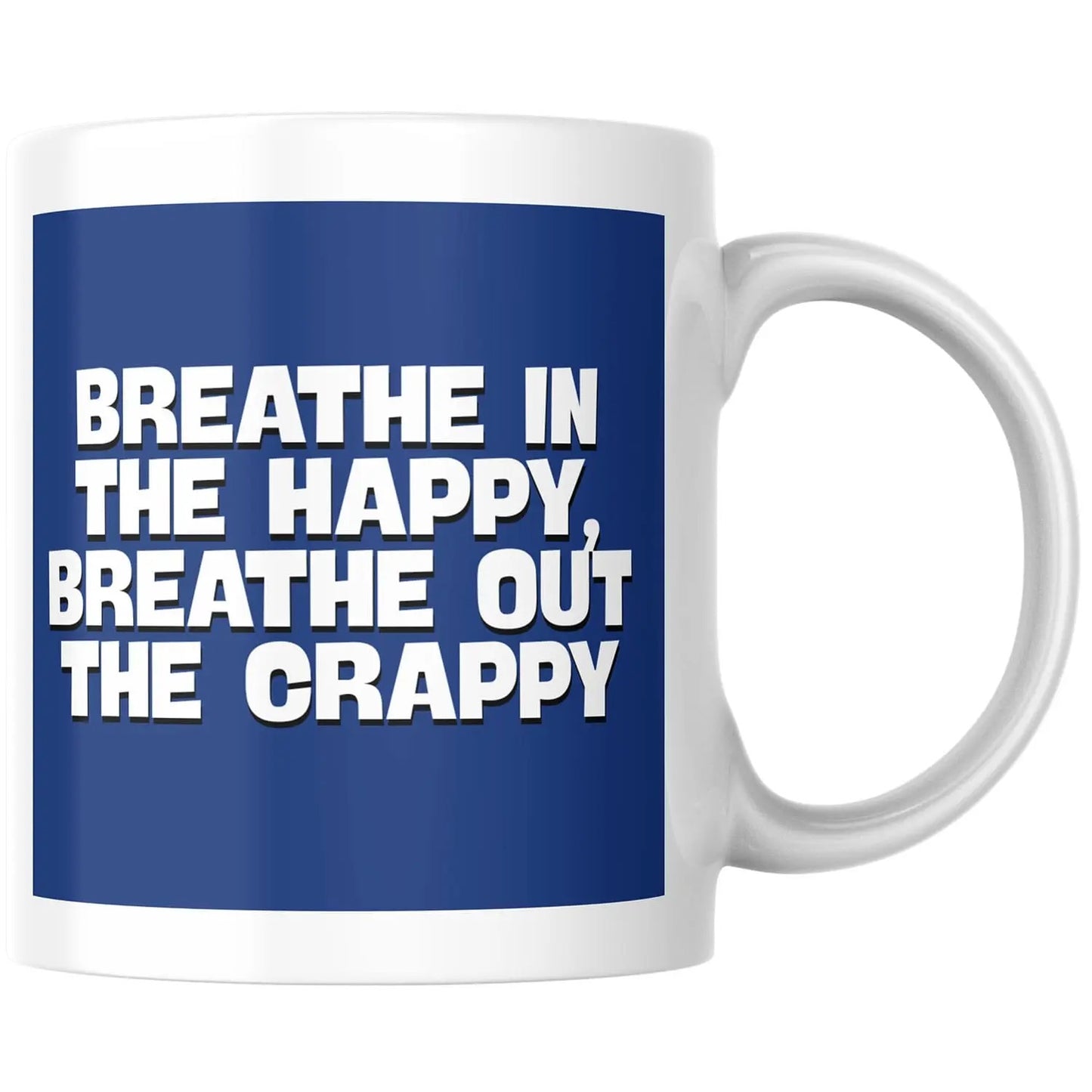 A white ceramic mug with a bold blue wraparound graphic featuring the text 'BREATHE IN THE HAPPY, BREATHE OUT THE CRAPPY' in white capital letters, shown on a plain white background.