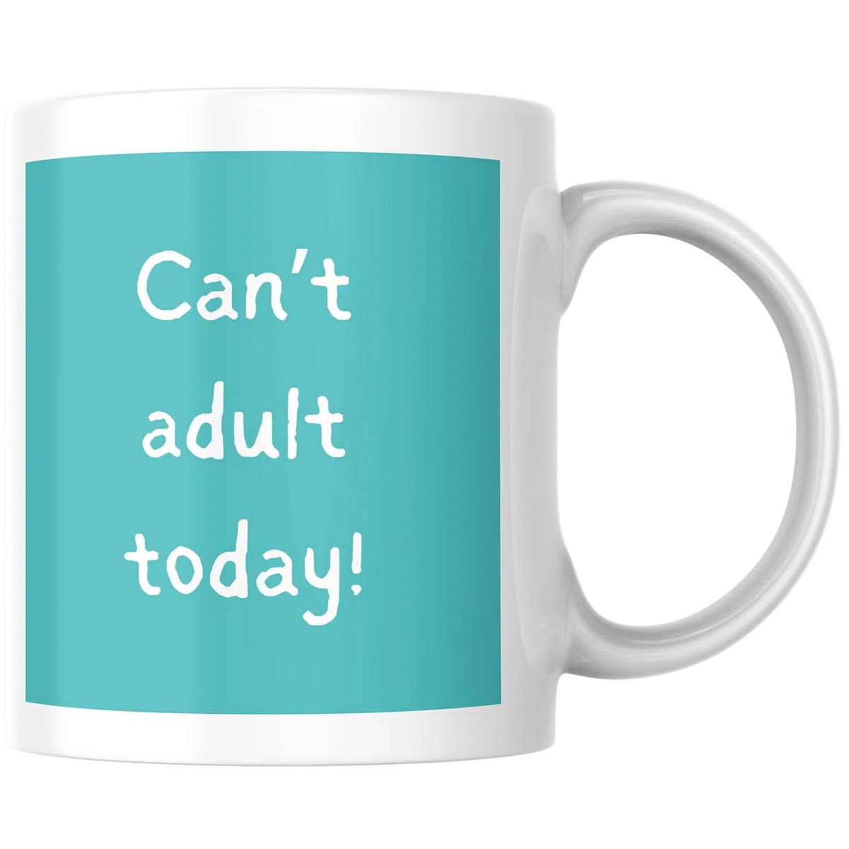 A white ceramic mug with a teal square graphic on the front that reads 'Can't adult today!' in white handwritten-style text, shown on a plain white background.