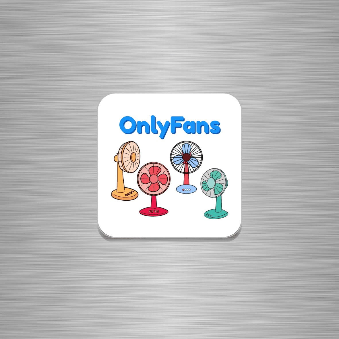 A square white fridge magnet with rounded corners, featuring the text 'OnlyFans' in blue above four colourful illustrated desk fans, shown centred on a brushed silver metal background.