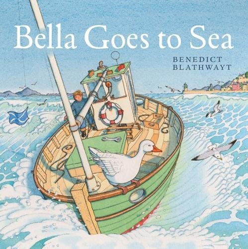 Children's book cover for 'Bella Goes to Sea' by Benedict Blathwayt, featuring an illustration of a green fishing boat on blue ocean waves with a white goose on deck and seagulls flying around.
