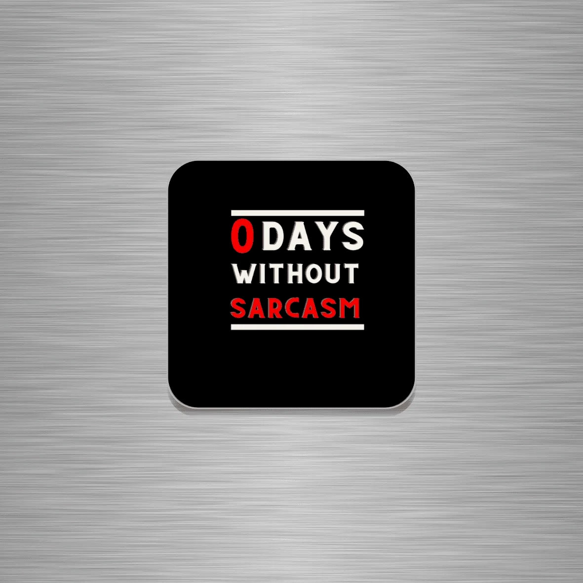A square fridge magnet with rounded corners featuring the text '0 DAYS WITHOUT SARCASM' in white and red, centred on a brushed silver metal background.